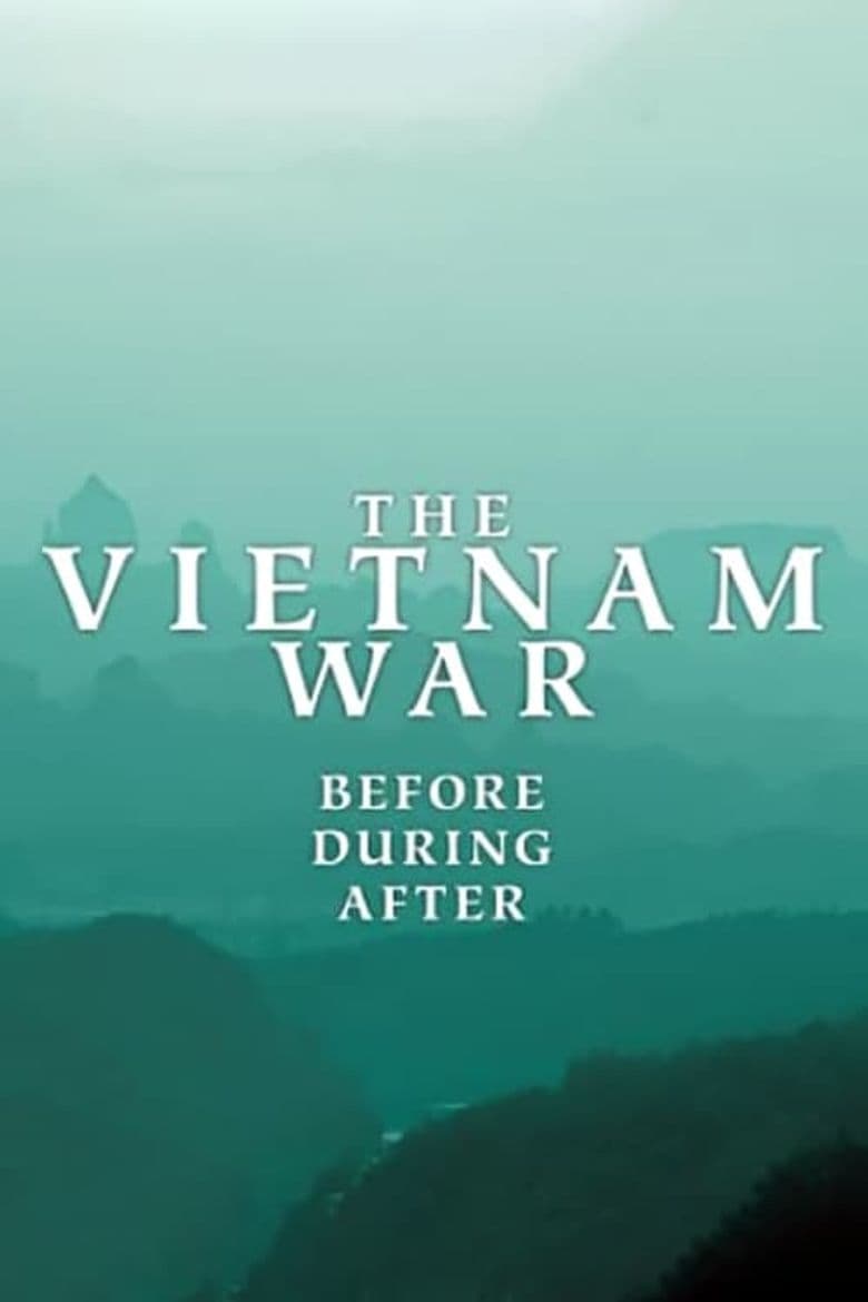 The Vietnam War: Before, During, After