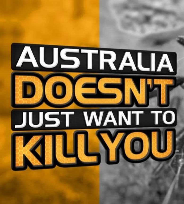 Australia Doesn't Just Want to Kill You