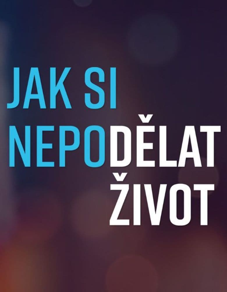 Jak si nepodělat život