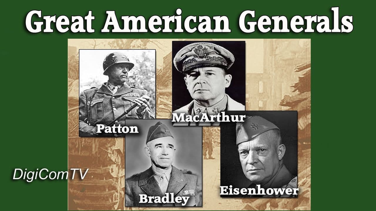 Great American Generals - Patton, MacArthur, Eisenhower, Bradley